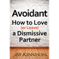 Avoidant: How to Love (or Leave) a Dismissive Partner - Paperback