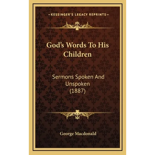 God's Words To His Children: Sermons Spoken And Unspoken (1887) - Hardcover