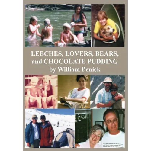 Leeches, Lovers, Bears, and Chocolate Pudding: True Tales of One Wacky Family - Paperback