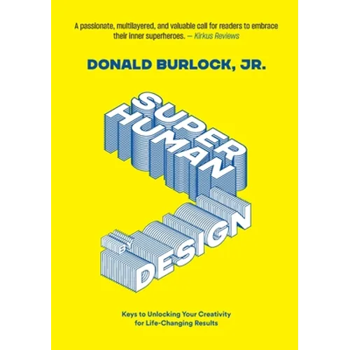 Superhuman by Design: Keys to Unlocking Your Creativity for Life-Changing Results - Paperback