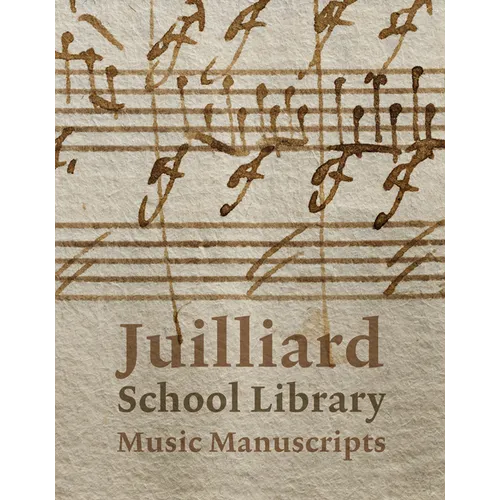 Juilliard School Library Music Manuscripts: By and for Performers - Hardcover