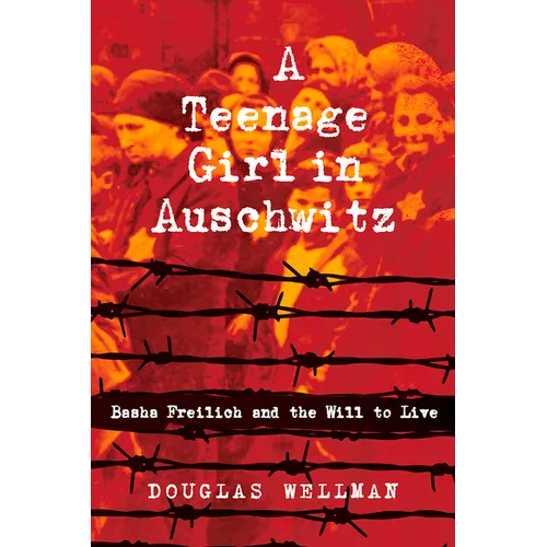 A Teenage Girl in Auschwitz: Basha Freilich and the Will to Live - Paperback