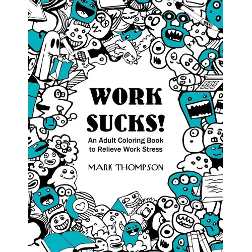 Work Sucks!: An Adult Coloring Book to Relieve Work Stress: (Volume 1 of Humorous Coloring Books Series by Mark Thompson) - Paperback
