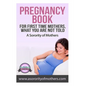 Pregnancy Book: For First Time Mothers, What You Are Not Told - Paperback