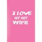 I Love You My Hot Wife: Love Your Wife/Love Yourself - Paperback