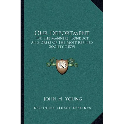 Our Deportment: Or The Manners, Conduct And Dress Of The Most Refined Society (1879) - Paperback