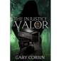 The Injustice of Valor - Paperback