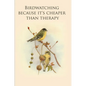 Birdwatching because it's cheaper than therapy: Gifts For Birdwatchers - a great logbook, diary or notebook for tracking bird species. 120 pages - Paperback