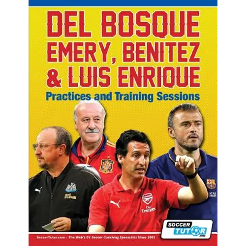 Del Bosque, Emery, Benitez & Luis Enrique - Practices and Training Sessions - Paperback