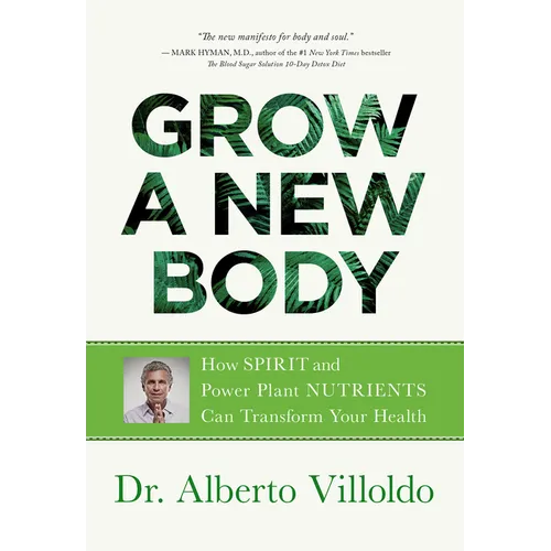 Grow a New Body: How Spirit and Power Plant Nutrients Can Transform Your Health - Paperback