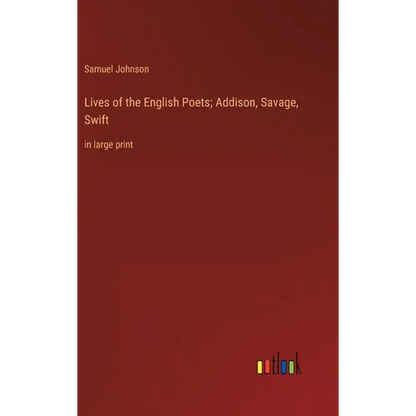 Lives of the English Poets; Addison, Savage, Swift: in large print - Hardcover