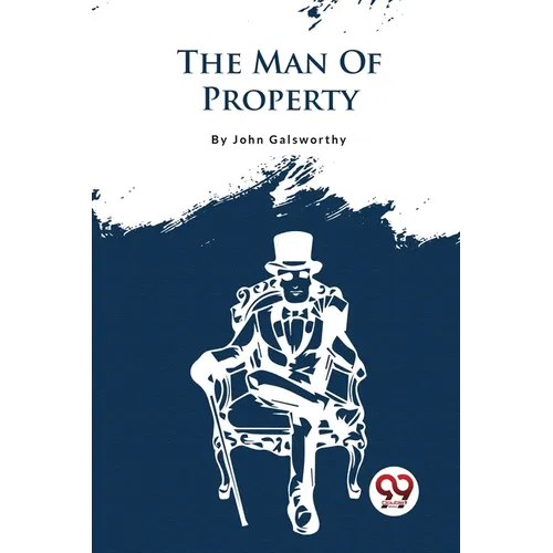 The Forsyte Saga, Volume I.: The Man Of Property - Paperback