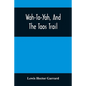Wah-To-Yah, And The Taos Trail: Or, Prairie Travel And Scalp Dances, With A Look At Los Rancheros From Muleback And The Rocky Mountain Camp-Fire - Paperback