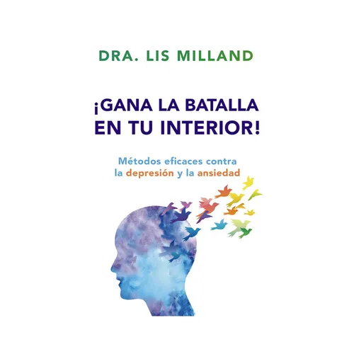 ¡Gana La Batalla En Tu Interior!: Métodos Eficaces Contra La Depresión Y La Ansiedad - Paperback
