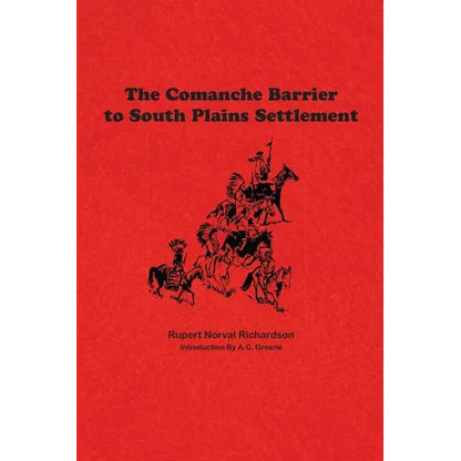The Comanche Barrier to South Plains Settlement - Hardcover