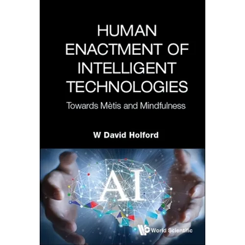 Human Enactment of Intelligent Technologies: Towards Metis and Mindfulness - Hardcover