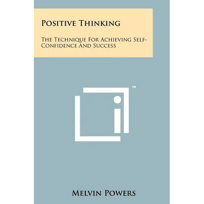 Positive Thinking: The Technique For Achieving Self-Confidence And Success - Paperback