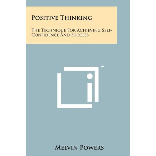 Positive Thinking: The Technique For Achieving Self-Confidence And Success - Paperback