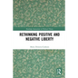 Rethinking Positive and Negative Liberty - Paperback