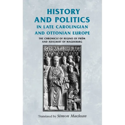 History and Politics in Late Carolingian and Ottonian Europe: The Chronicle of Regino of Prüm and Adalbert of Magdeburg - Paperback