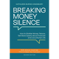 Breaking Money Silence: How to Shatter Money Taboos, Talk More Openly about Finances and Live a Richer Life - Paperback