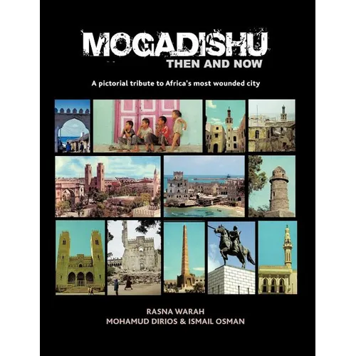 Mogadishu Then and Now: A pictorial tribute to Africa's most wounded city - Paperback