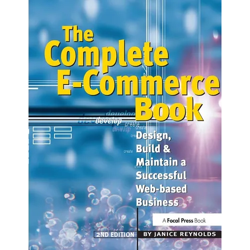 The Complete E-Commerce Book: Design, Build & Maintain a Successful Web-Based Business - Paperback