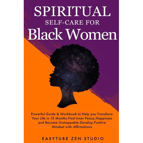 Spiritual Self-Care for Black Women: Powerful Spiritual Guide & Workbook to Help you Transform Your Life in 12 Months. Find Inner Peace and Happiness - Paperback