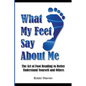 What My Feet Say About Me: The Art of Foot Reading to Better Understand Yourself and Others. - Paperback