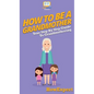 How To Be a Grandmother: Your Step By Step Guide To Grandmothering - Hardcover