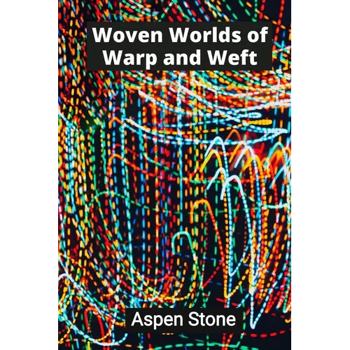 Woven Worlds of Warp and Weft: Textile Tapestries That Transcend Tradition - Paperback