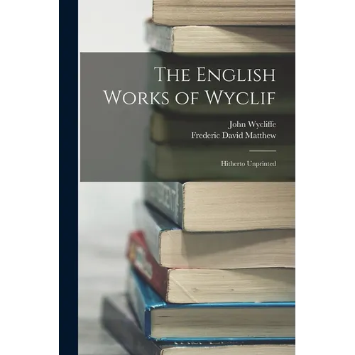 The English Works of Wyclif: Hitherto Unprinted - Paperback