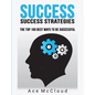 Success: Success Strategies: The Top 100 Best Ways To Be Successful - Hardcover