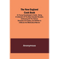 The New England Cook Book, or Young Housekeeper's Guide; Being a Collection of the Most Valuable Receipts; Embracing all the Various Branches of Cooke - Paperback