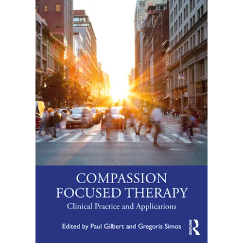 Compassion Focused Therapy: Clinical Practice and Applications - Paperback