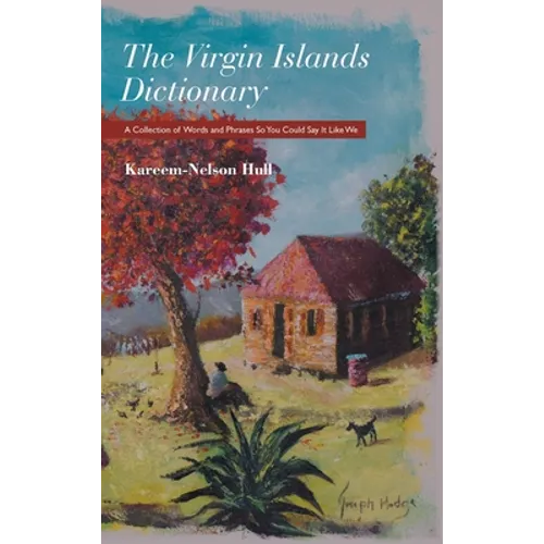 The Virgin Islands Dictionary: A Collection of Words and Phrases so You Could Say It Like We - Hardcover