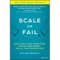Scale or Fail: How to Build Your Dream Team, Explode Your Growth, and Let Your Business Soar - Hardcover