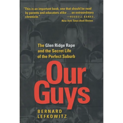 Our Guys: The Glen Ridge Rape and the Secret Life of the Perfect Suburb Volume 4 - Hardcover