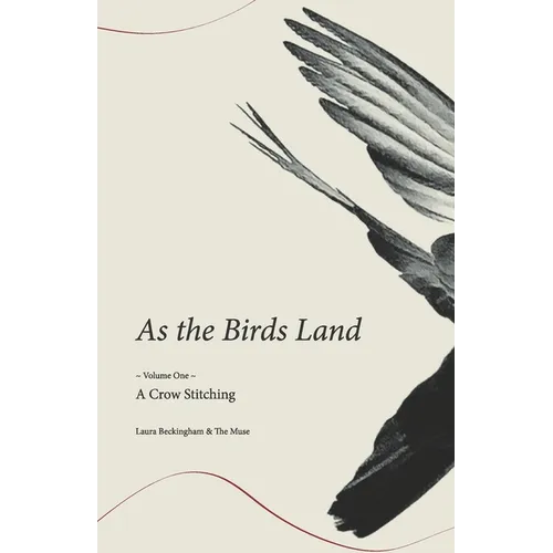 As the Birds Land: Volume One A Crow Stitching - Paperback
