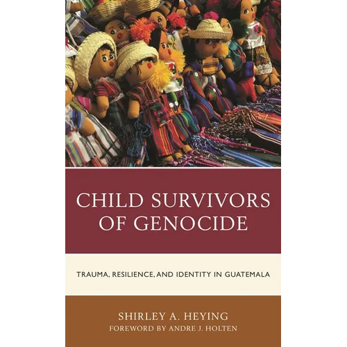Child Survivors of Genocide: Trauma, Resilience, and Identity in Guatemala - Paperback