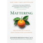 Mattering: The Secret to a Life of Deep Connection and Purpose - Hardcover