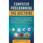 Computer Programming The Doctrine: An introduction to the language of computer programming. From user-friendly HTML to the more advanced Python. C, C+ - Hardcover