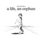 A life, an orphan - Hardcover