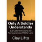 Only a Soldier Understands: Every GI's Reflections and Reminiscences of Military Life - Hardcover