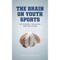 The Brain on Youth Sports: The Science, the Myths, and the Future - Paperback