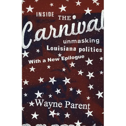 Inside the Carnival: Unmasking Louisiana Politics - Paperback