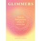Glimmers: How to Find Pockets of Joy in Every Day - Hardcover