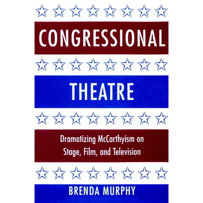 Congressional Theatre: Dramatizing McCarthyism on Stage, Film, and Television - Paperback