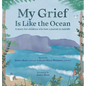 My Grief Is Like the Ocean: A Story for Children Who Lost a Parent to Suicide - Hardcover