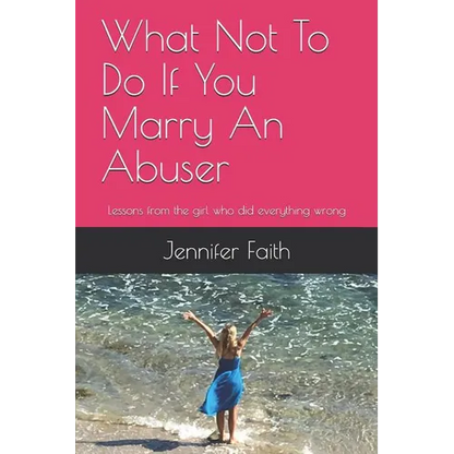 What Not to Do If You Marry an Abuser: Lessons from the Girl Who Did Everything Wrong - Paperback